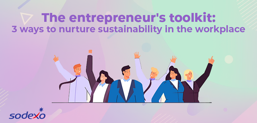 The entrepreneur’s toolkit: 3 ways to nurture sustainability in the workplace